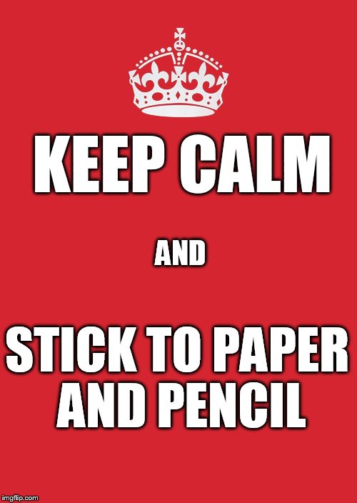 Keep Calm And Carry On Red | KEEP CALM AND STICK TO PAPER AND PENCIL | image tagged in memes,keep calm and carry on red | made w/ Imgflip meme maker