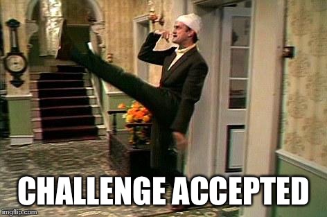 fawlty nazi | CHALLENGE ACCEPTED | image tagged in fawlty nazi | made w/ Imgflip meme maker