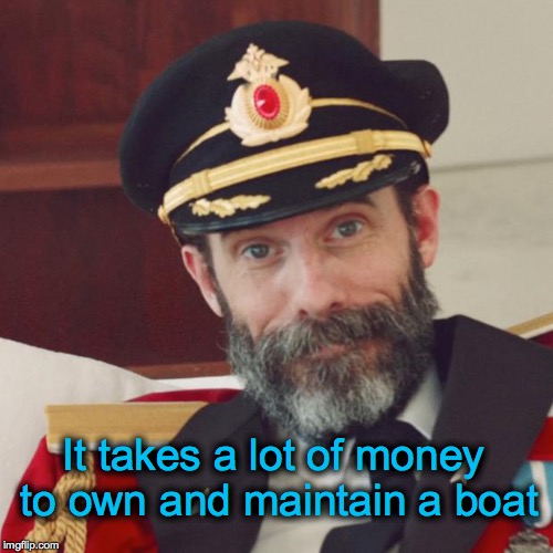 Captain Obvious | It takes a lot of money to own and maintain a boat | image tagged in captain obvious | made w/ Imgflip meme maker