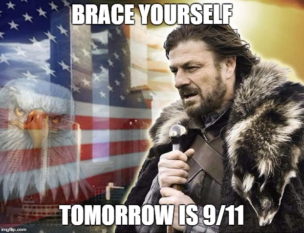 brace yourself 9/11 | BRACE YOURSELF TOMORROW IS 9/11 | image tagged in brace yourself 9/11 | made w/ Imgflip meme maker