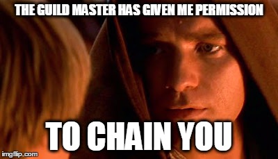 THE GUILD MASTER HAS GIVEN ME PERMISSION TO CHAIN YOU | image tagged in chain you | made w/ Imgflip meme maker