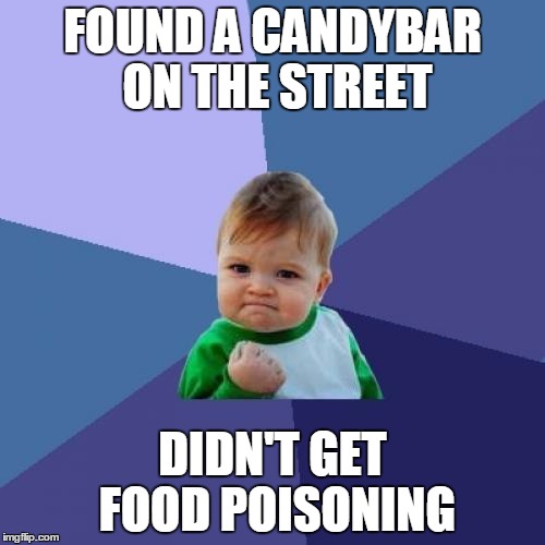 Success Kid Meme | FOUND A CANDYBAR ON THE STREET DIDN'T GET FOOD POISONING | image tagged in memes,success kid | made w/ Imgflip meme maker