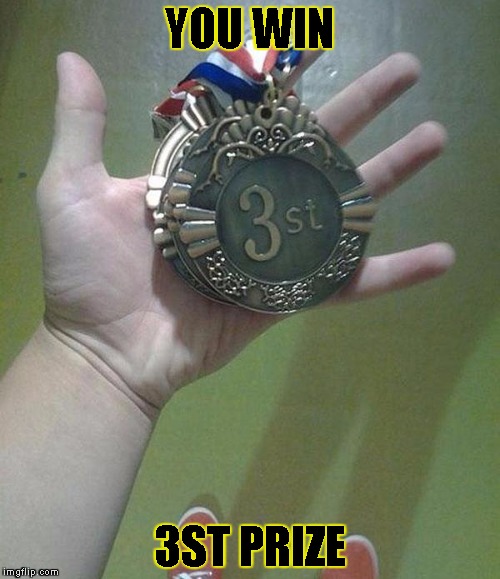 3st? | YOU WIN 3ST PRIZE | image tagged in 3st | made w/ Imgflip meme maker