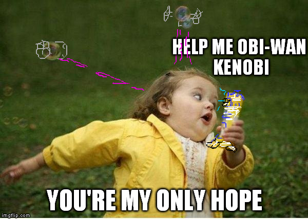 space is green | HELP ME OBI-WAN KENOBI YOU'RE MY ONLY HOPE | image tagged in memes,chubby bubbles girl | made w/ Imgflip meme maker
