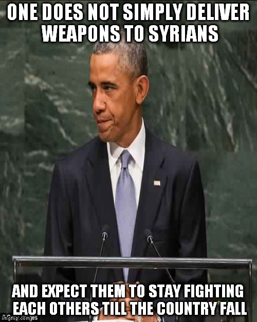 ONE DOES NOT SIMPLY DELIVER WEAPONS TO SYRIANS AND EXPECT THEM TO STAY FIGHTING EACH OTHERS TILL THE COUNTRY FALL | made w/ Imgflip meme maker