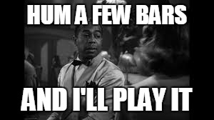 HUM A FEW BARS AND I'LL PLAY IT | made w/ Imgflip meme maker