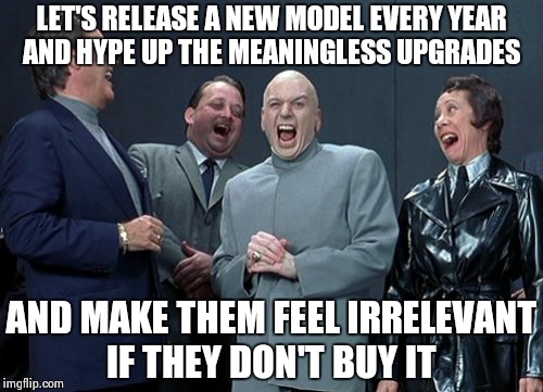 Laughing Villains | LET'S RELEASE A NEW MODEL EVERY YEAR AND HYPE UP THE MEANINGLESS UPGRADES AND MAKE THEM FEEL IRRELEVANT IF THEY DON'T BUY IT | image tagged in memes,laughing villains | made w/ Imgflip meme maker