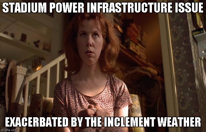 STADIUM POWER INFRASTRUCTURE ISSUE EXACERBATED BY THE INCLEMENT WEATHER | image tagged in beatrice-mib | made w/ Imgflip meme maker