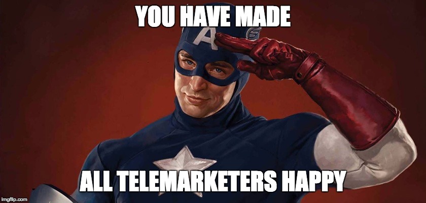 YOU HAVE MADE ALL TELEMARKETERS HAPPY | made w/ Imgflip meme maker