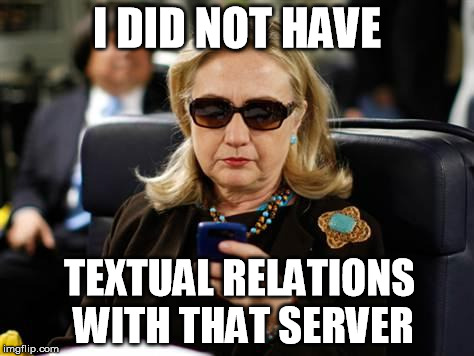 Textual Relations | I DID NOT HAVE TEXTUAL RELATIONS WITH THAT SERVER | image tagged in hillary clinton cellphone,email server,clinton,funny memes | made w/ Imgflip meme maker