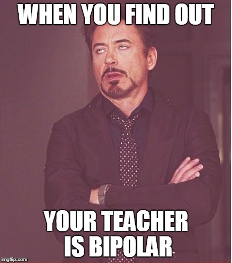 She's a.... BIPOLARBEAR! | WHEN YOU FIND OUT YOUR TEACHER IS BIPOLAR | image tagged in memes,face you make robert downey jr | made w/ Imgflip meme maker