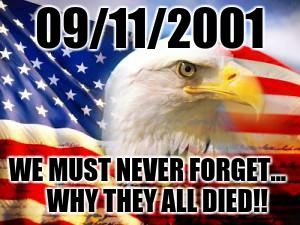 American Flag | 09/11/2001 WE MUST NEVER FORGET...
   WHY THEY ALL DIED!! | image tagged in american flag | made w/ Imgflip meme maker