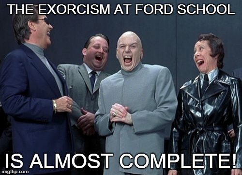 WHO'S AFRAID OF GHOSTS? | THE EXORCISM AT FORD SCHOOL IS ALMOST COMPLETE! | image tagged in memes,laughing villains,school,ghosts,prinicipal | made w/ Imgflip meme maker