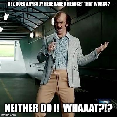 Bad comedian Eli Manning | HEY, DOES ANYBODY HERE HAVE A HEADSET THAT WORKS? NEITHER DO I!  WHAAAT?!? | image tagged in bad comedian eli manning | made w/ Imgflip meme maker