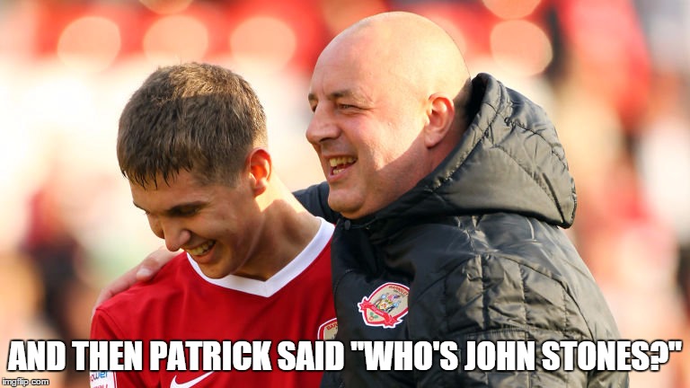 AND THEN PATRICK SAID "WHO'S JOHN STONES?" | image tagged in stonesykeith | made w/ Imgflip meme maker