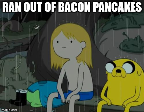 Life Sucks Meme | RAN OUT OF BACON PANCAKES | image tagged in memes,life sucks | made w/ Imgflip meme maker