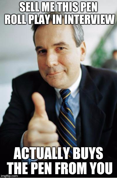 Good Guy Boss | SELL ME THIS PEN ROLL PLAY IN INTERVIEW ACTUALLY BUYS THE PEN FROM YOU | image tagged in good guy boss,AdviceAnimals | made w/ Imgflip meme maker