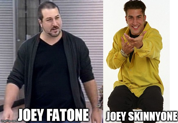 joey fatone skinnyone | JOEY FATONE JOEY SKINNYONE | image tagged in joey,fatone,joey fatone,nsync,skinny,fat | made w/ Imgflip meme maker