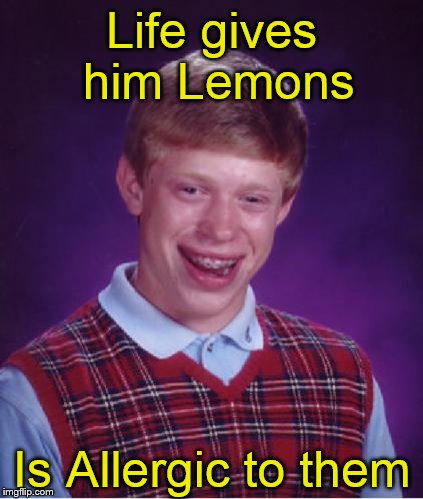 Bad Luck Brian Nerdy | Life gives him Lemons Is Allergic to them | image tagged in bad luck brian nerdy | made w/ Imgflip meme maker