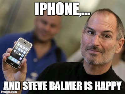 IPHONE,... AND STEVE BALMER IS HAPPY | made w/ Imgflip meme maker