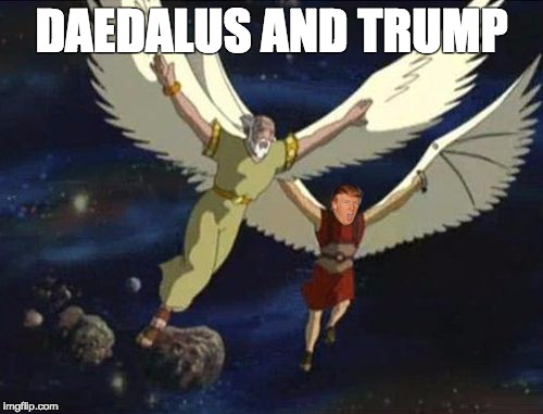 DAEDALUS AND TRUMP | image tagged in daedalus and trump | made w/ Imgflip meme maker