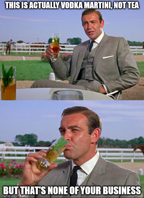 Shaken, not stirred | THIS IS ACTUALLY VODKA MARTINI, NOT TEA BUT THAT'S NONE OF YOUR BUSINESS | image tagged in sean connery  kermit | made w/ Imgflip meme maker