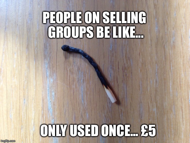 Selling sites | PEOPLE ON SELLING GROUPS BE LIKE... ONLY USED ONCE... £5 | image tagged in funny,cheap | made w/ Imgflip meme maker
