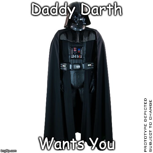 Daddy Darth Wants You | image tagged in darth vader | made w/ Imgflip meme maker