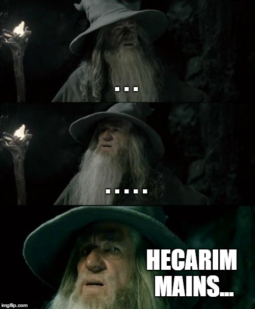 Confused Gandalf | . . . . . . . . HECARIM MAINS... | image tagged in memes,confused gandalf | made w/ Imgflip meme maker