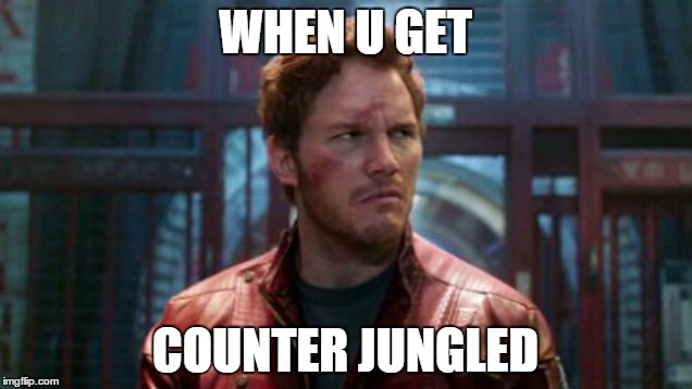 WHEN U GET COUNTER JUNGLED | image tagged in guardians of the galaxy | made w/ Imgflip meme maker