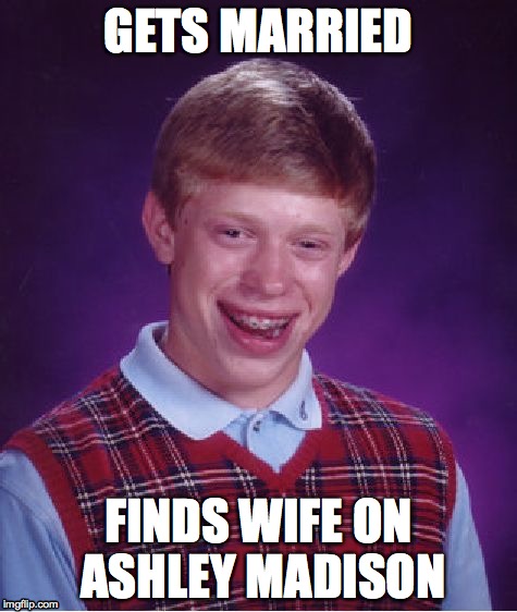Bad Luck Brian | GETS MARRIED FINDS WIFE ON ASHLEY MADISON | image tagged in memes,bad luck brian | made w/ Imgflip meme maker