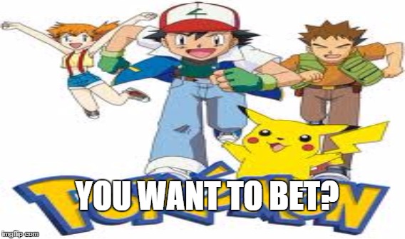 YOU WANT TO BET? | made w/ Imgflip meme maker