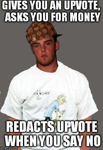 warmer season Scumbag Steve | GIVES YOU AN UPVOTE,  ASKS YOU FOR MONEY REDACTS UPVOTE WHEN YOU SAY NO | image tagged in warmer season scumbag steve | made w/ Imgflip meme maker