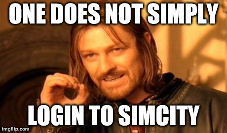 In light of the simcity launch.. | image tagged in memes,one does not simply | made w/ Imgflip meme maker