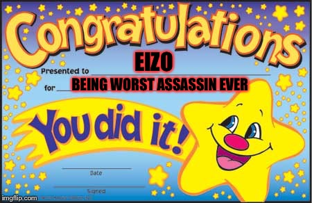 Happy Star Congratulations | EIZO BEING WORST ASSASSIN EVER | image tagged in memes,happy star congratulations | made w/ Imgflip meme maker