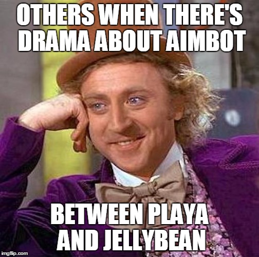 Creepy Condescending Wonka Meme | OTHERS WHEN THERE'S DRAMA ABOUT AIMBOT BETWEEN PLAYA AND JELLYBEAN | image tagged in memes,creepy condescending wonka | made w/ Imgflip meme maker