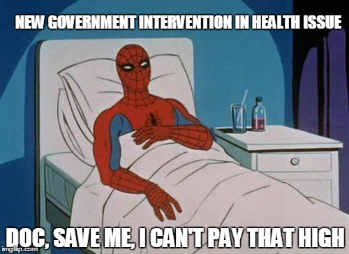 Spiderman Hospital | NEW GOVERNMENT INTERVENTION IN HEALTH ISSUE DOC, SAVE ME, I CAN'T PAY THAT HIGH | image tagged in memes,spiderman hospital,spiderman | made w/ Imgflip meme maker