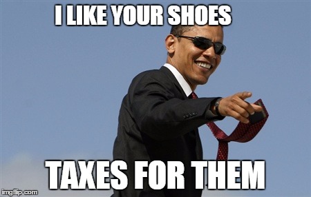 Cool Obama Meme | I LIKE YOUR SHOES TAXES FOR THEM | image tagged in memes,cool obama | made w/ Imgflip meme maker