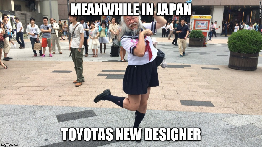 MEANWHILE IN JAPAN TOYOTAS NEW DESIGNER | image tagged in japan | made w/ Imgflip meme maker