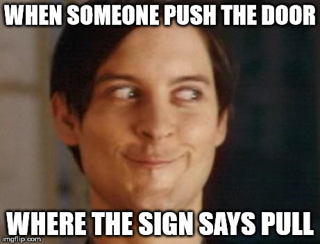 Spiderman Peter Parker | WHEN SOMEONE PUSH THE DOOR WHERE THE SIGN SAYS PULL | image tagged in memes,spiderman peter parker | made w/ Imgflip meme maker