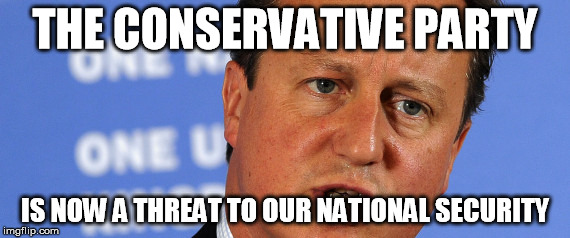 Threat to our National Secuirty | THE CONSERVATIVE PARTY IS NOW A THREAT TO OUR NATIONAL SECURITY | image tagged in threat to our national secuirty | made w/ Imgflip meme maker