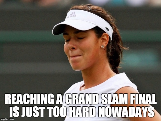 REACHING A GRAND SLAM FINAL IS JUST TOO HARD NOWADAYS | made w/ Imgflip meme maker