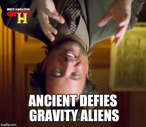 Ancient Aliens Meme | ANCIENT DEFIES GRAVITY ALIENS | image tagged in memes,ancient aliens | made w/ Imgflip meme maker
