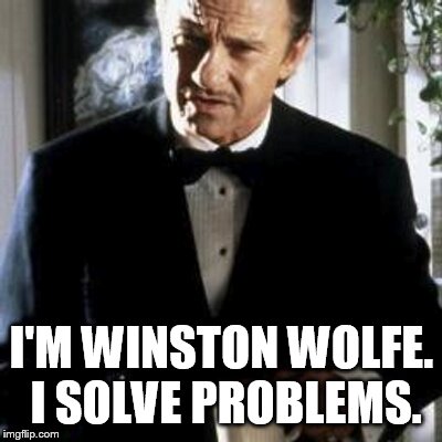 I'M WINSTON WOLFE. I SOLVE PROBLEMS. | made w/ Imgflip meme maker