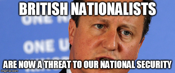 Threat to our National Secuirty | BRITISH NATIONALISTS ARE NOW A THREAT TO OUR NATIONAL SECURITY | image tagged in threat to our national secuirty | made w/ Imgflip meme maker