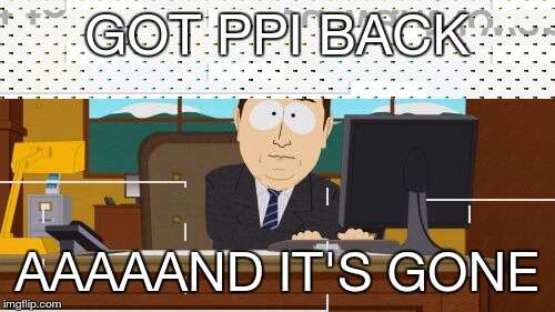 Aaaaand Its Gone | GOT PPI BACK AAAAAND IT'S GONE | image tagged in memes,aaaaand its gone | made w/ Imgflip meme maker