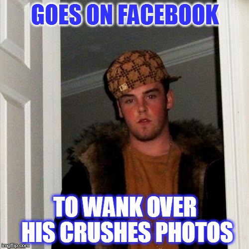Scumbag Steve | GOES ON FACEBOOK TO WANK OVER HIS CRUSHES PHOTOS | image tagged in memes,scumbag steve | made w/ Imgflip meme maker