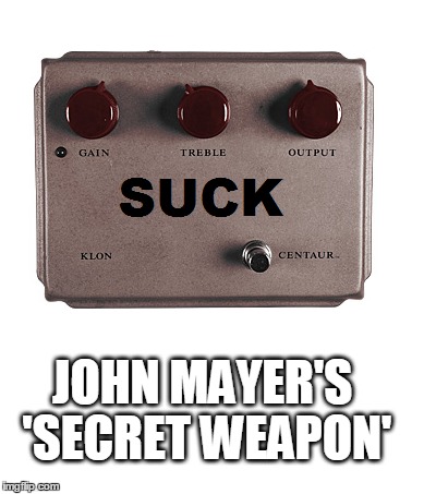 Generic Rock | JOHN MAYER'S 'SECRET WEAPON' | image tagged in rock and roll | made w/ Imgflip meme maker