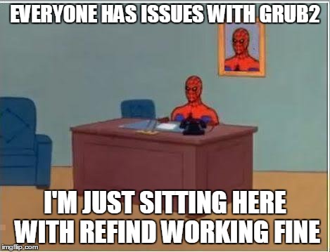 Spiderman Computer Desk Meme | EVERYONE HAS ISSUES WITH GRUB2 I'M JUST SITTING HERE WITH REFIND WORKING FINE | image tagged in memes,spiderman computer desk,spiderman,linuxmemes | made w/ Imgflip meme maker