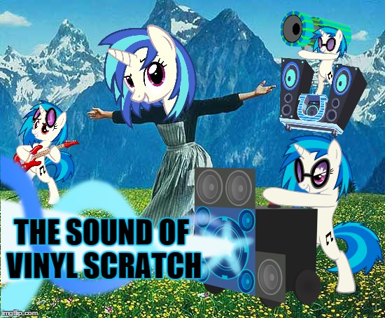 the sound of Vinyl | THE SOUND OF VINYL SCRATCH | image tagged in mlp,my little pony,brony,bronies,pegasister | made w/ Imgflip meme maker